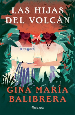 Las Hijas del Volcán ( Novela) / The Volcano Daughters (a Novel) by Balibrera, Gina María