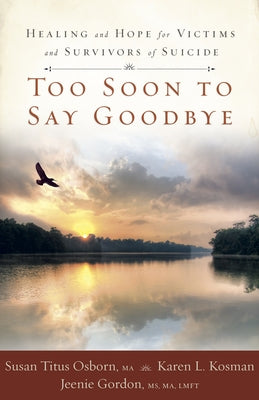 Too Soon to Say Goodbye: Healing and Hope for Victims and Survivors of Suicide Paperback New Hope Publishers (AL)