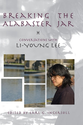 Breaking the Alabaster Jar: Conversations with Li-Young Lee Paperback BOA Editions
