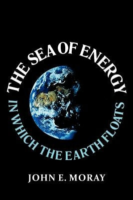 The Sea of Energy in Which the Earth Floats Paperback Xlibris