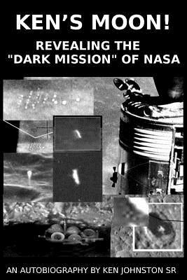 Ken's Moon!: Revealing the "dark Mission" of NASA Paperback Createspace Independent Publishing Platform