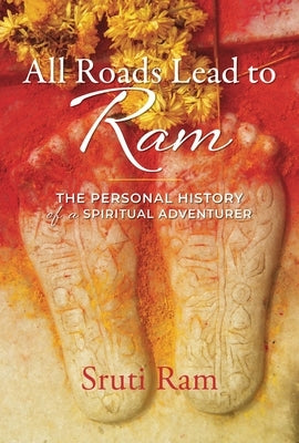 All Roads Lead to RAM: The Personal History of a Spiritual Adventurer Paperback Monkfish Book Publishing