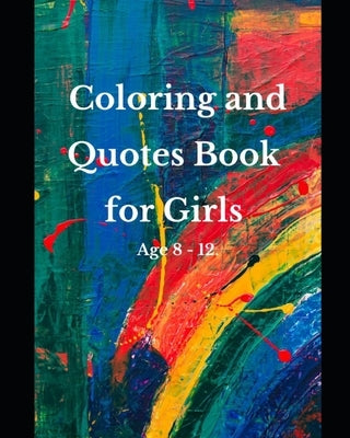 Coloring and Quotes Book for Girls Age 8 - 12. Paperback Independently Published
