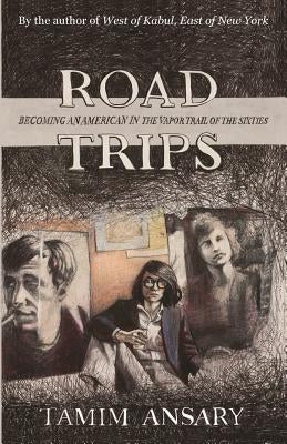 Road Trips: Becoming an American in the vapor trail of The Sixties Paperback Mir Tamim Ansary