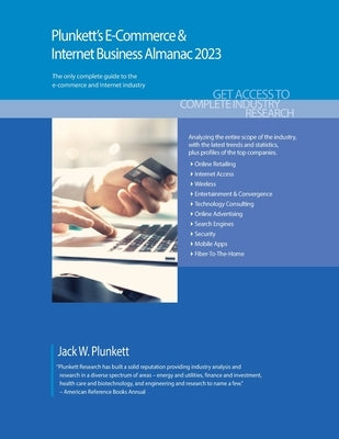Plunkett's E-Commerce & Internet Business Almanac 2023: E-Commerce & Internet Business Industry Market Research, Statistics, Trends and Leading Compan Paperback Plunkett Research