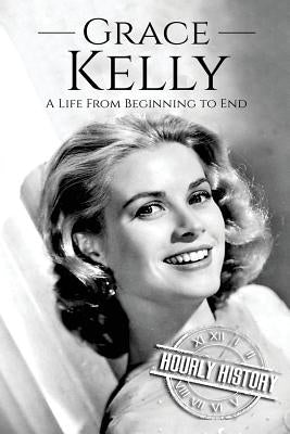 Grace Kelly: A Life From Beginning to End Paperback Createspace Independent Publishing Platform