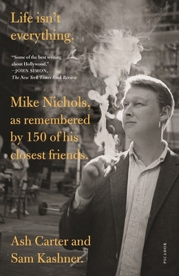 Life Isn't Everything: Mike Nichols, as Remembered by 150 of His Closest Friends. Paperback Picador USA