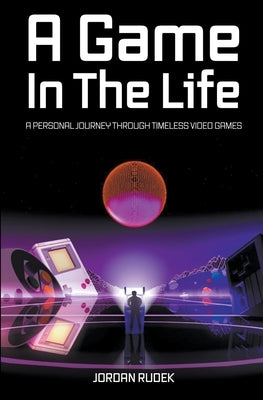 A Game In The Life Paperback Jordan Rudek