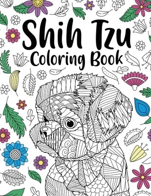 Shih Tzu Adult Coloring Book: Animal Adults Coloring Book, Gift for Pet Lover, Floral Mandala Coloring Pages, Shih Tzu Gifts, Pet Owner Gift Paperback Lulu.com