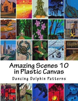 Amazing Scenes 10: in Plastic Canvas Paperback Createspace Independent Publishing Platform