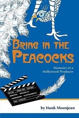 Bring in the Peacocks, or Memoirs of a Hollywood Producer Paperback BearManor Media