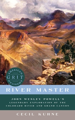 River Master: John Wesley Powell's Legendary Exploration of the Colorado River and Grand Canyon Paperback Countryman Press