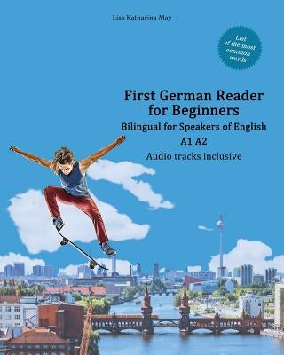 First German Reader for Beginners: Bilingual for Speakers of English A1 A2 Paperback Language Practice Publishing