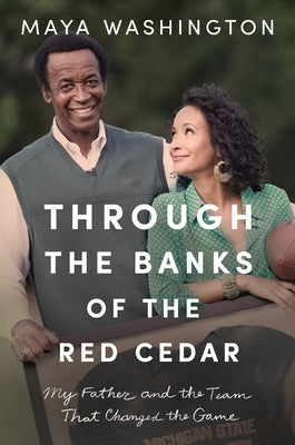 Through the Banks of the Red Cedar: My Father and the Team That Changed the Game Little a
