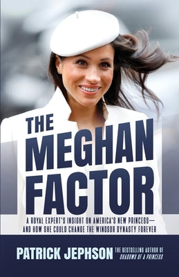 The Meghan Factor: A Royal Expert's Insight on America's New Princess-and How She Could Change the Windsor Dynasty Forever Paperback Bombardier Books