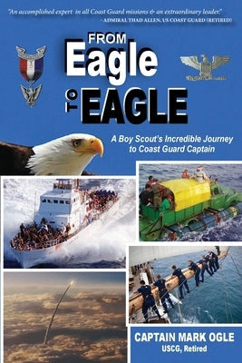 From Eagle to Eagle: A Boy Scout's Incredible Journey to Coast Guard Captain Paperback Mark Ogle Books