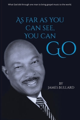 As Far As You Can See, You Can Go: What God did through one man to bring gospel music to the world. Paperback Independently Published