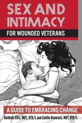 Sex and Intimacy for Wounded Veterans: A Guide to Embracing Change Paperback Sager Group