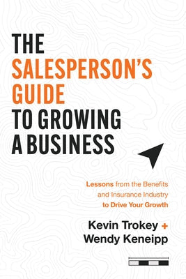 The Salesperson's Guide to Growing a Business: Lessons from the Benefits and Insurance Industry to Drive Your Growth Paperback Advantage Media Group