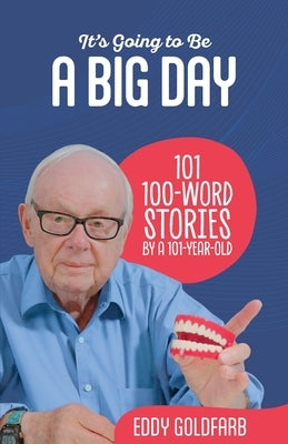 It's Going to Be a Big Day: 101 100-Word Stories by a 101-Year-Old Paperback Lyn Goldfarb Productions