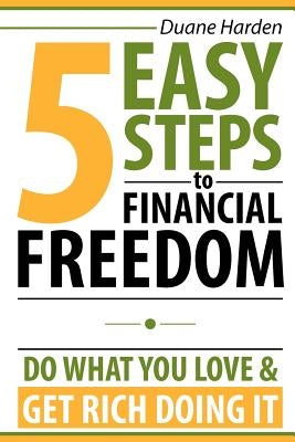 5 Easy Steps to Financial Freedom: Do What You Love & Get Rich Doing It Paperback Ceoebooks