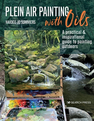 Plein Air Painting with Oils: A Practical & Inspirational Guide to Painting Outdoors Search Press