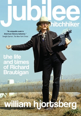 Jubilee Hitchhiker: The Life and Times of Richard Brautigan Paperback Counterpoint LLC