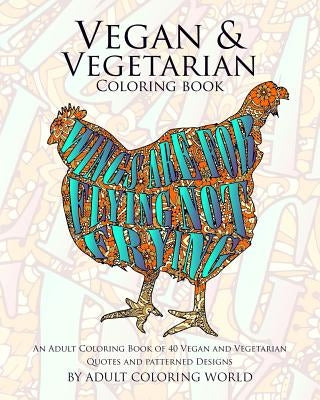 Vegan & Vegetarian Coloring Book: An Adult Coloring Book of 40 Vegan and Vegetarian Quotes and Patterned Designs Paperback Createspace Independent Publishing Platform