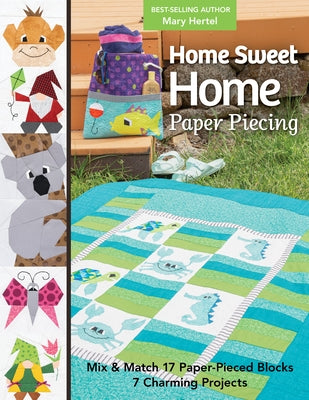 Home Sweet Home Paper Piecing: Mix & Match 17 Paper-Pieced Blocks; 7 Charming Projects Paperback C&T Publishing