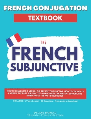 French Conjugation Textbook - The French Subjunctive: Master the French Subjunctive in One Course Paperback Independently Published