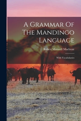 A Grammar Of The Mandingo Language: With Vocabularies Paperback Legare Street Press