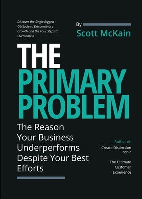 The Primary Problem: The Reason Your Business Underperforms Despite Your Best Efforts Paperback Distinction Institute, LLC
