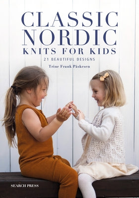 Classic Nordic Knits for Kids: 21 Beautiful Designs Paperback Search Press