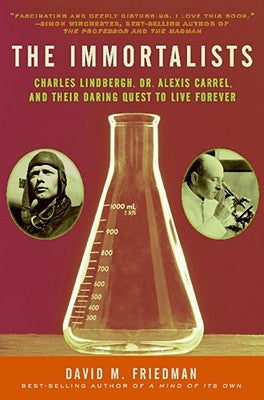 The Immortalists: Charles Lindbergh, Dr. Alexis Carrel, and Their Daring Quest to Live Forever Paperback Ecco Press