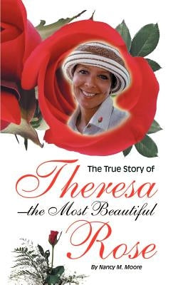 The True Story of Theresa the Most Beautiful Rose Paperback 1st Book Library