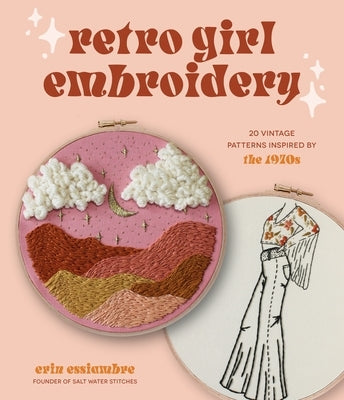 Retro Girl Embroidery: 20 Vintage Patterns Inspired by the 1970s Paperback Page Street Publishing