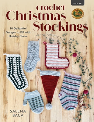 Crochet Christmas Stockings: 10 Delightful Designs to Fill with Holiday Cheer Paperback Stackpole Books