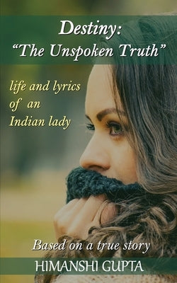 Destiny: The Unspoken Truth - Life and lyrics of an Indian lady Paperback White Falcon Publishing