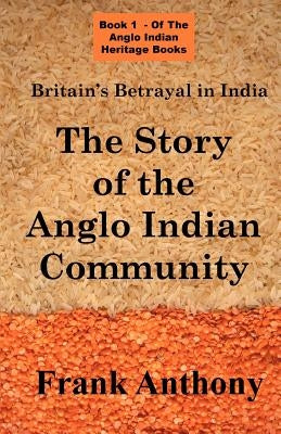 Britain's Betrayal in India: The Story of the Anglo Indian Community Paperback Simon Wallenburg Press