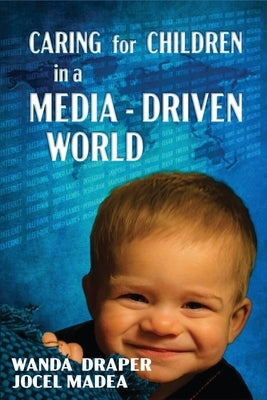 Caring for Children in a Media-Driven World Paperback Wanda Draper Ph.D.