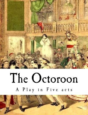 The Octoroon: Life in Louisiana Createspace Independent Publishing Platform