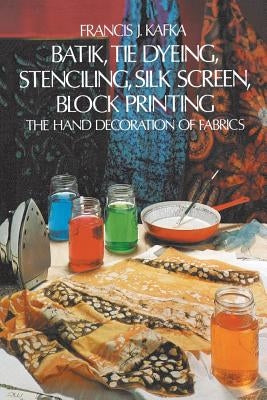 Batik, Tie Dyeing, Stenciling, Silk Screen, Block Printing Dover Publications