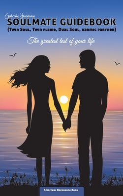 Soulmate Guidebook (Twin Soul, Twin Flame, Dual Soul, Karmic Partner): The greatest test of your life Paperback Books on Demand