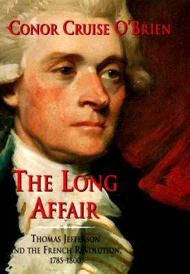 The Long Affair: Thomas Jefferson and the French Revolution, 1785-1800 Paperback University of Chicago Press