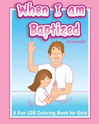 When I Am Baptized a fun LDS coloring book for Girls Paperback Createspace Independent Publishing Platform