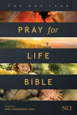 The One Year Pray for Life Bible NLT (Softcover): A Daily Call to Prayer Defending the Dignity of Life Bible Tyndale House Publishers
