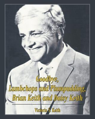Goodbye, Lambchops and Plumpudding, Brian Keith and Daisy Keith Paperback Page Publishing, Inc.