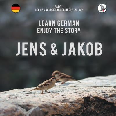 Jens und Jakob. Learn German. Enjoy the Story. Part 1 &#8210; German Course for Beginners Skapago Publishing