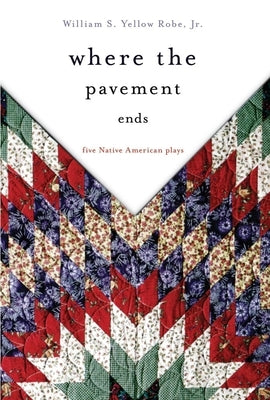 Where the Pavement Ends: Five Native American Plays Paperback University of Oklahoma Press