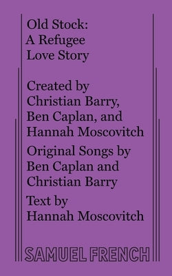 Old Stock: A Refugee Love Story Paperback Samuel French, Inc.